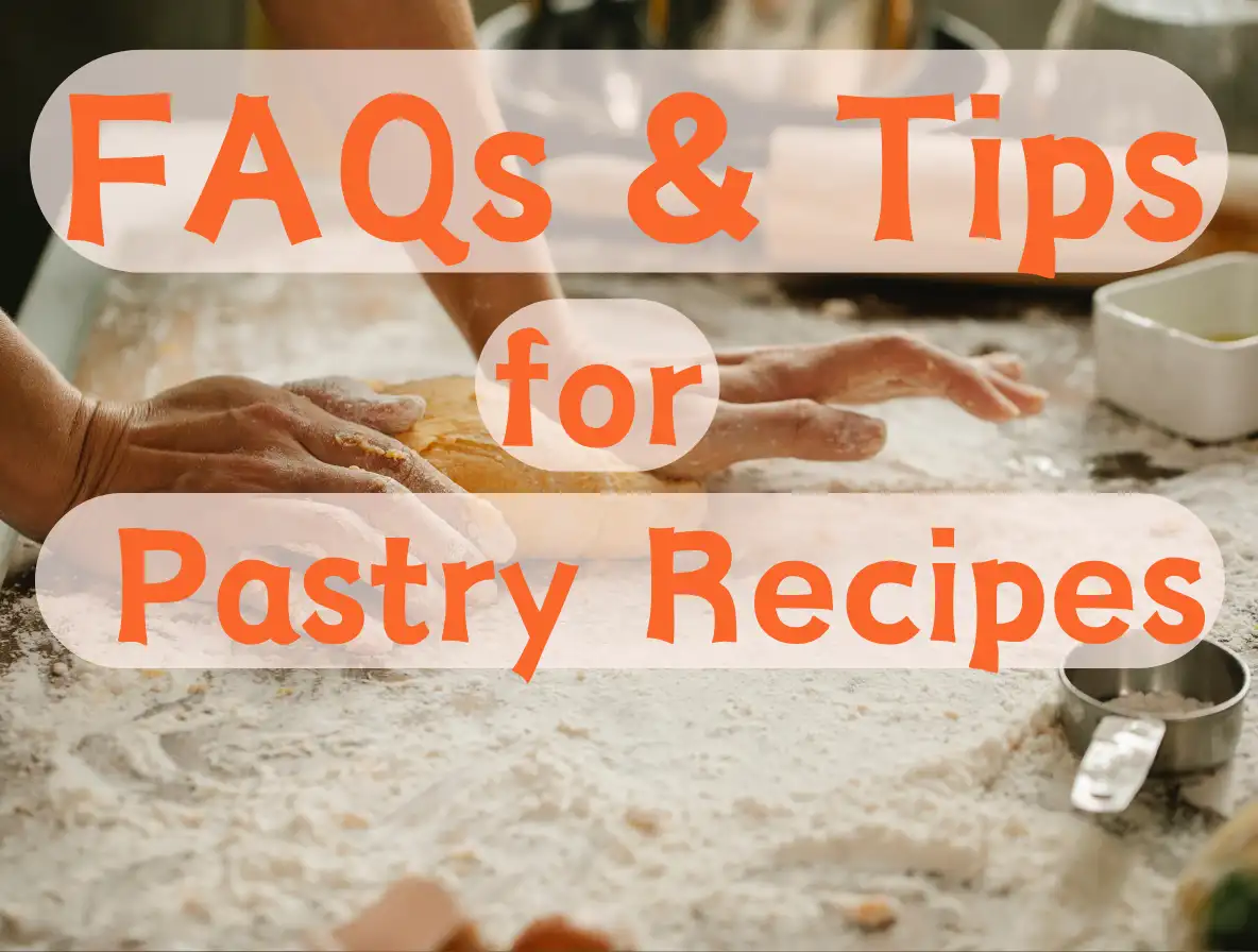 FAQs And Tips 8 FAQs and Tips for Pastry Recipes