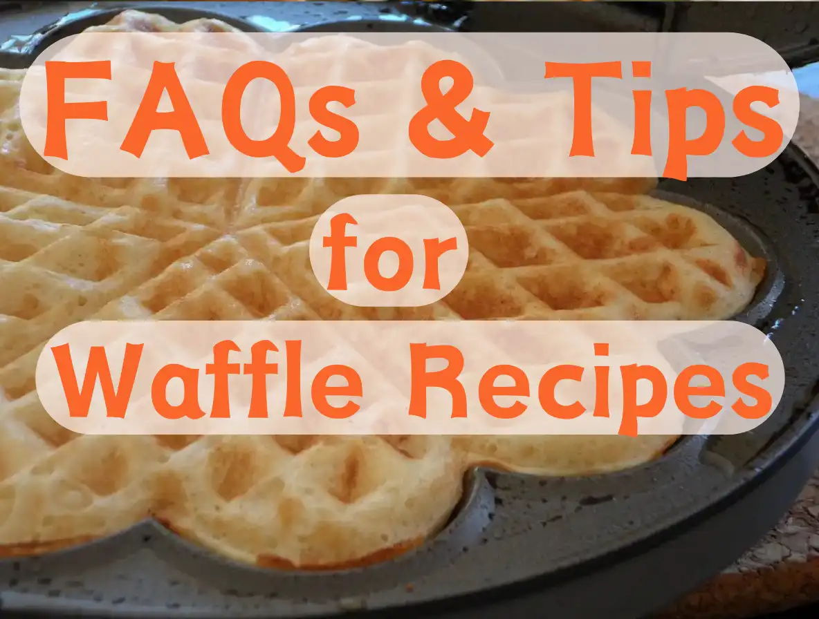 FAQs And Tips 10 FAQs and Tips for Waffles Recipes - Your Complete Guide