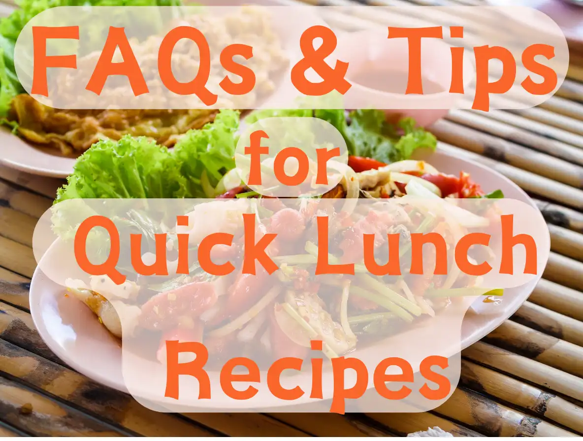 FAQs And Tips 7 FAQs And Tips for Quick Lunch Recipes